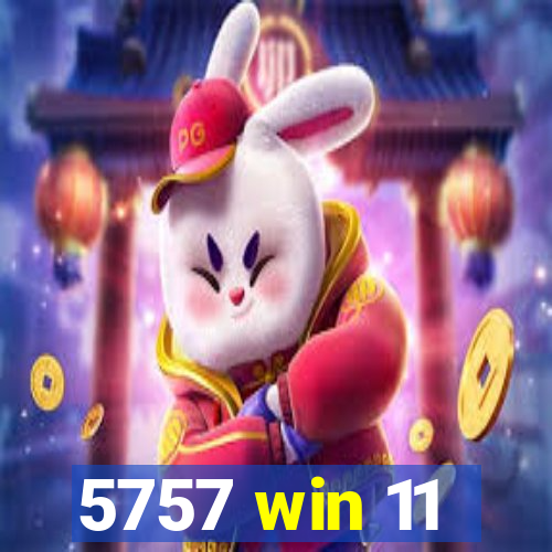 5757 win 11